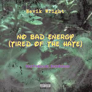 No Bad Energy (Tired Of The Hate|Explicit)