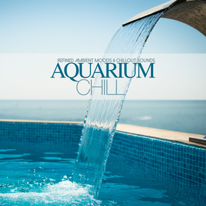 Aquarium Chill Refined Ambient Moods and Chillout Sounds