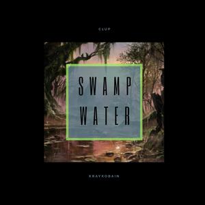 SwampWater(016)[feat. KrayKobain] (Explicit)