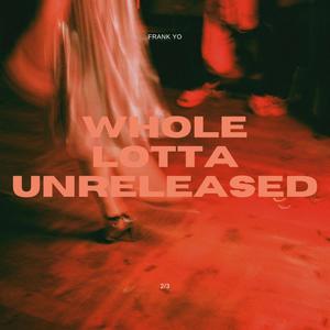 Whole Lotta Unreleased (Explicit)