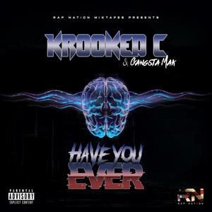Have You Ever (feat. Krooked C & Gangsta Mak) (Explicit)