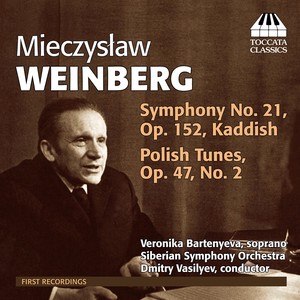 WEINBERG, M.: Polish Melodies, Op. 47, No. 2 / Symphony No. 21, "Kaddish" (Bartenyeva, Siberian Symphony, Vasilyev)