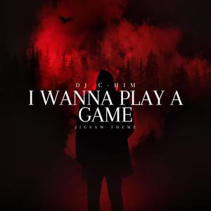 I Wanna Play A Game (Jigsaw Theme)