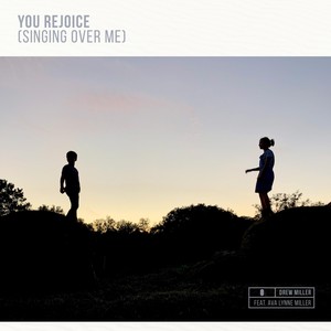 You Rejoice (Singing over Me) [feat. Ava Lynne Miller]