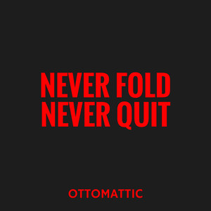Never Fold Never Quit
