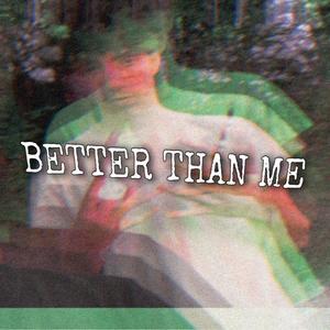Better than me (Explicit)