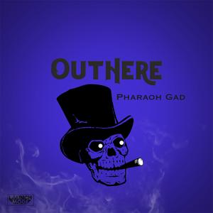 Out Here (feat. Pharaoh Gad)