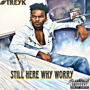 Still Here Why Worry (Explicit)