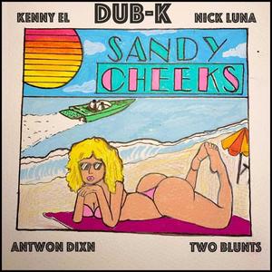 Sandy Cheeks (feat. Nick Luna, Kenny EL, Twoblunts & Antwon Dixn) [Explicit]