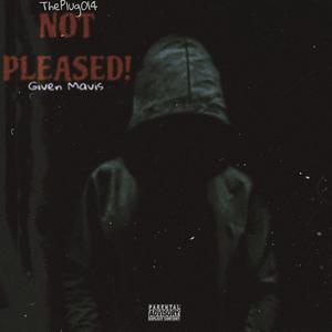 Not Pleased! (feat. Given Mavis) [Explicit]