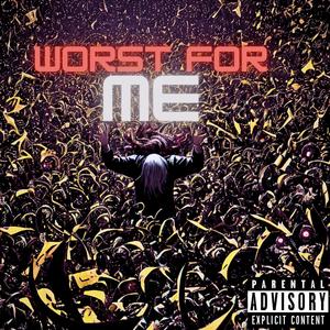 Worst For Me (Explicit)