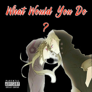 What Would You Do? (Explicit)