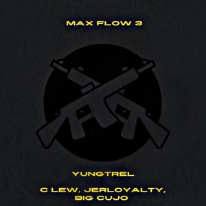 Max Flow 3 (feat. C lew, JERLOYALTY & Big Cujo) [Explicit]