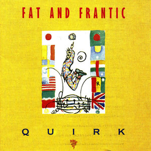 Fat and Frantic-Quirk