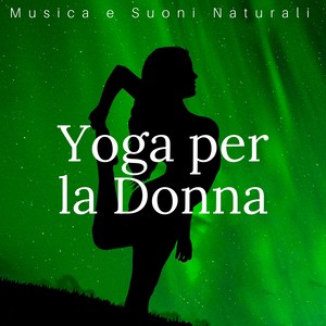 Yoga per la Donna: Musica e Suoni Naturali, Meditazione, Relax, Saluto al Sole