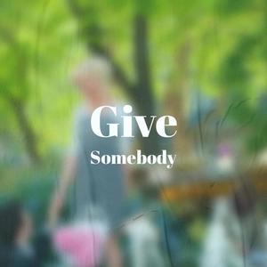 Give Somebody