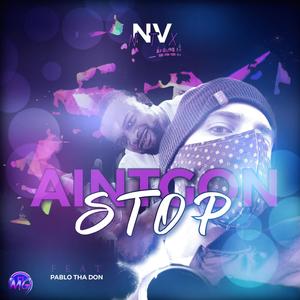 Ain't Gon Stop (feat. Pablo Tha Don) [Explicit]