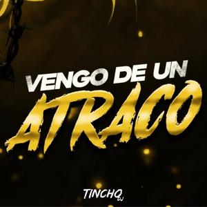 VENGO DE UN ATRACO (TECHENGUE)