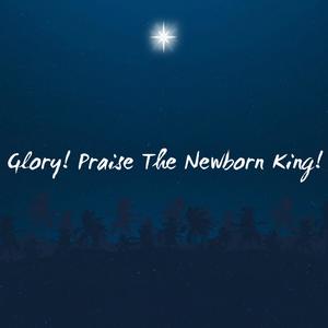 Glory, praise the new born King (feat. Catherine Gemmiti)