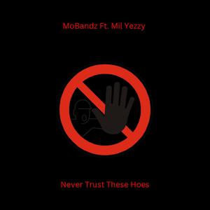 Never Trust These Hoes (feat. Mil Yezzy) [Explicit]