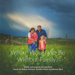 Where Would We Be Without Family? (feat. Nathan Osmond, Jennifer Marco & Benson Baril)