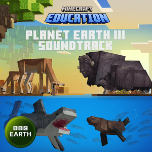 Minecraft Education: Planet Earth III (Original Game Soundtrack) (我的世界：地球脉动III 游戏原声带)