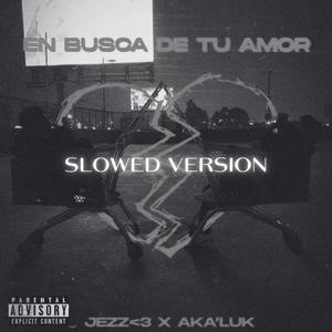 EN BUSCA DE TU AMOR (feat. JeZz) [Slowed]