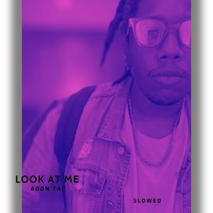 look at me (slowed) [Explicit]
