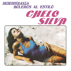 Desesperanza - Boleros Al Estilo Chelo Silva