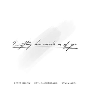 Everything Here Reminds Me of you(feat. Kym Miaco & Ratu Suguturaga)