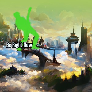 Be Right Now