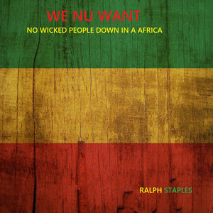 WE NU WANT (NO WICKED PEOPLE DOWN IN A AFRICA)