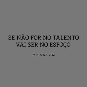 Se Não For No Talento, Vai Ser No Esforço (Explicit)