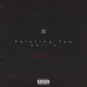 Painting You, Vol 2 Reloaded (Explicit)