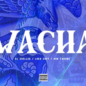 Wacha (feat. Al Zoeller, Don Yakone & Loko Zopy) (Explicit)
