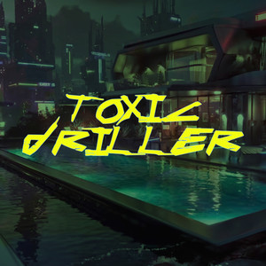 TOXIC DRILLER (Explicit)