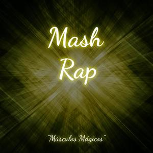 Mash Rap - Músculos Mágicos -