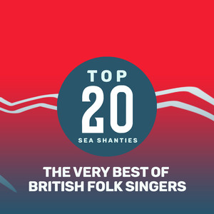 Top 20 Sea Shanties - The Very Best of British Folk Singers