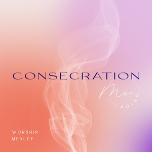 Consecration (Worship Medley)