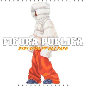 Figura publica (feat. DIDI OTM) [Explicit]