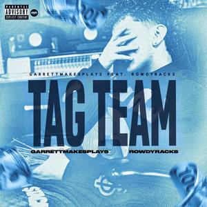 TAG TEAM (feat. Rowdy Racks) (Explicit)