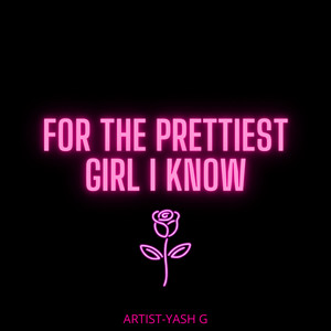 For the Prettiest Girl I Know
