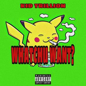 Whatchu Want (Explicit)