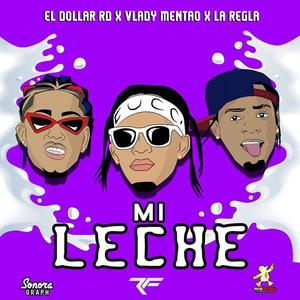 MI LECHE (feat. VLADY EL MENTAO) (Explicit)