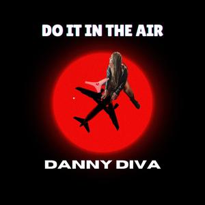 Danny Diva - In The Air (Explicit)