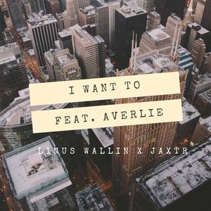 I Want To (feat. Averlie)