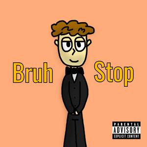 Bruh Stop (Explicit)