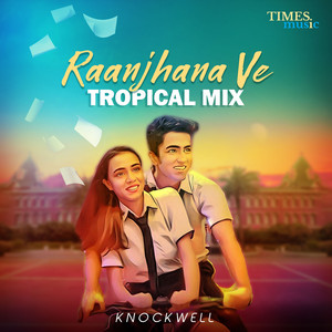 Raanjhana Ve (Tropical Mix)