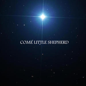 COME LITTLE SHEPHERD (feat. DALLYN VAIL BAYLES, CLARA HURTADO LEE, NICOLE PINNELL, LYSA RYTTING & JAYNE GALLOWAY)