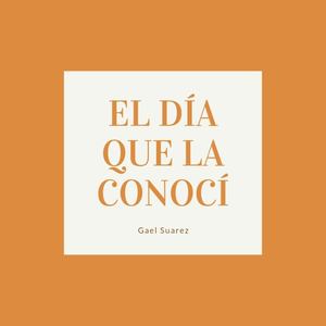 El Día Que La Conocí